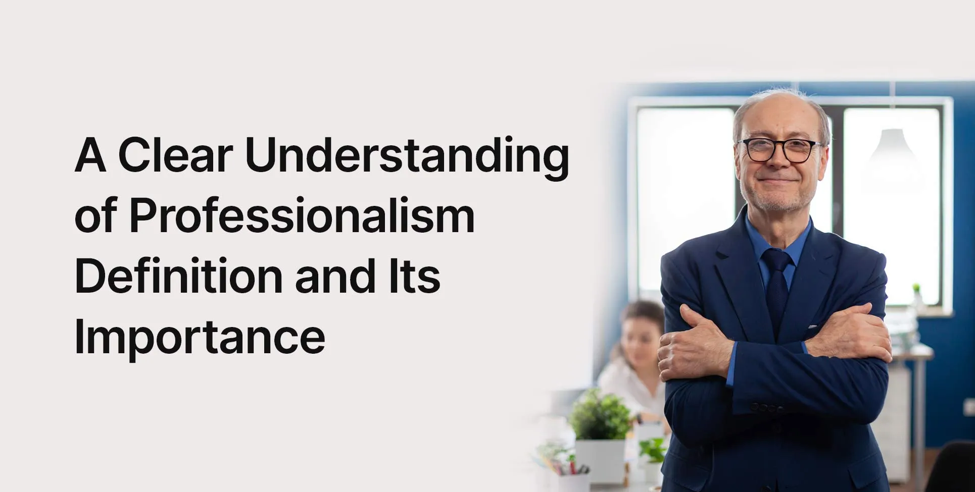 A Clear Understanding of Professionalism Definition and Its Importance