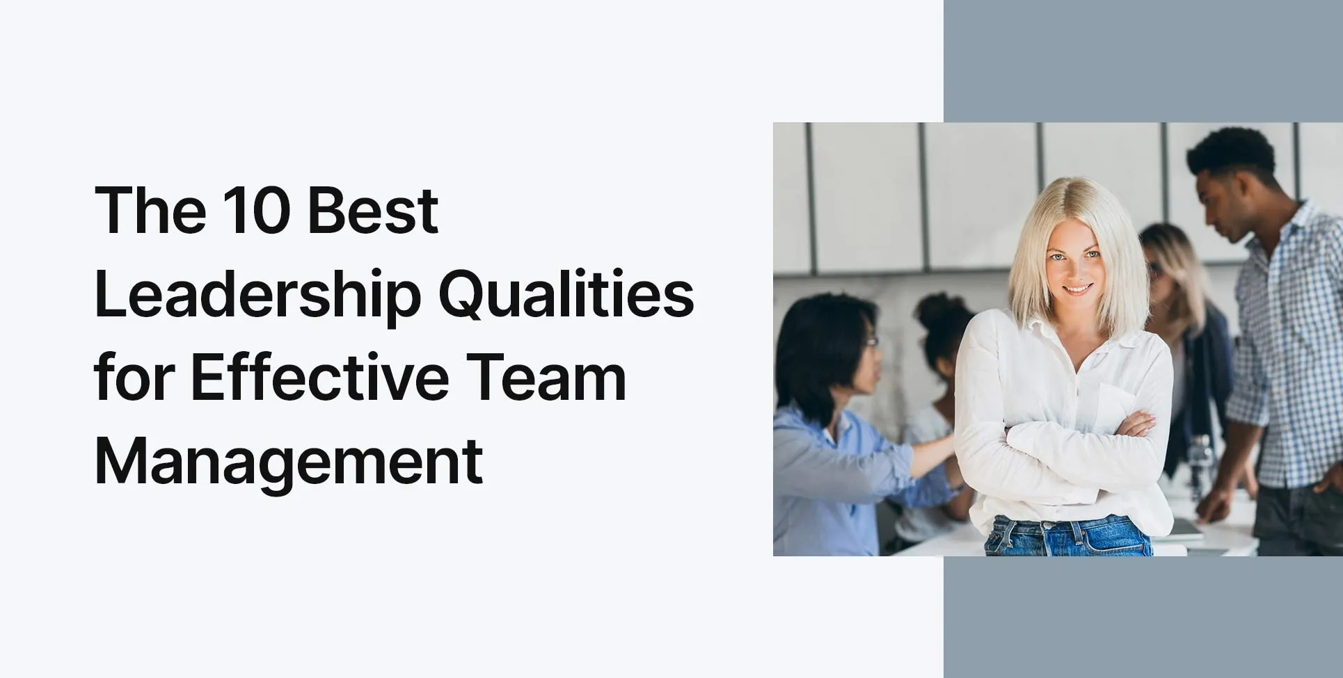 The 10 Best Leadership Qualities for Effective Team Management