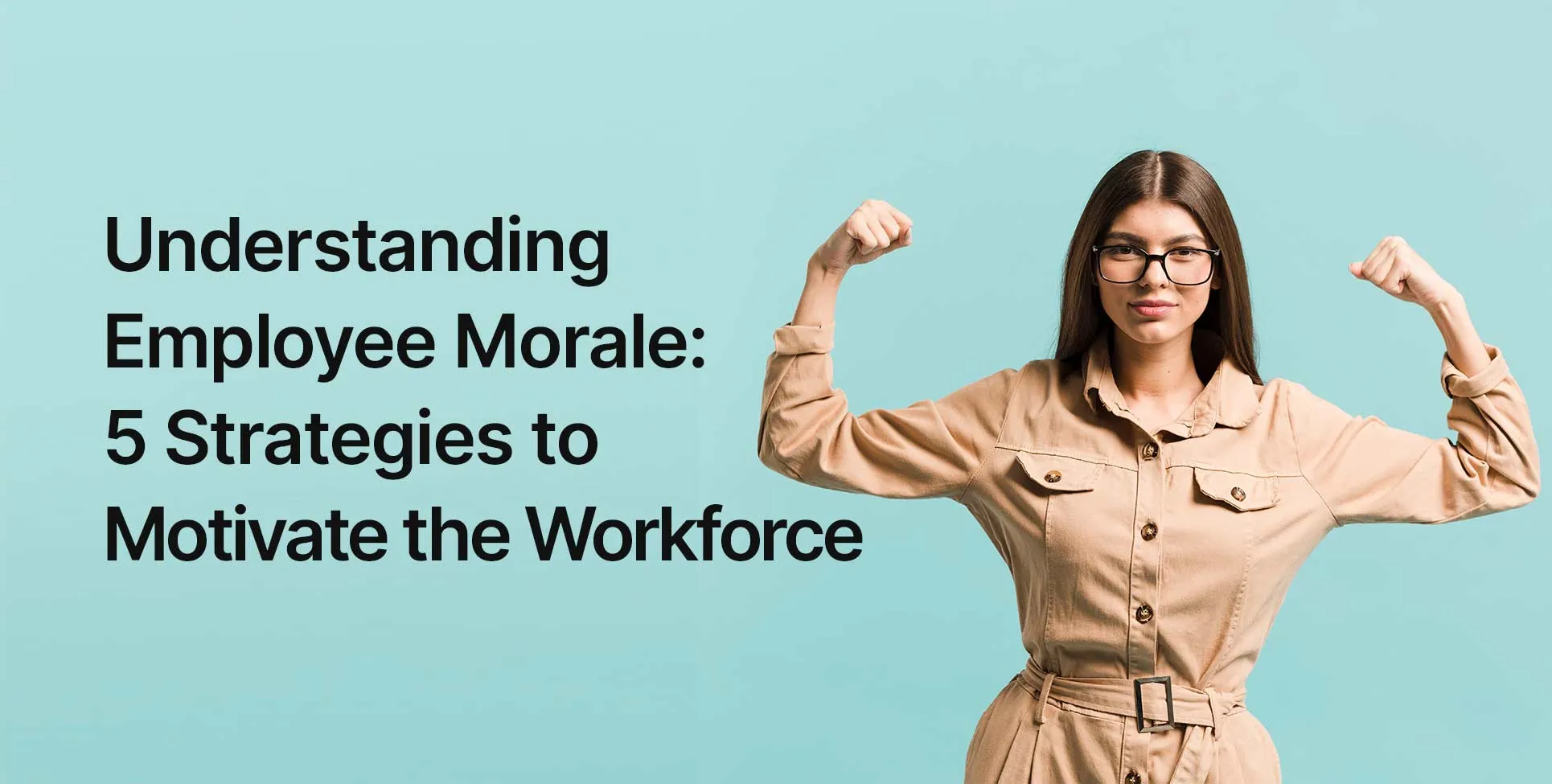 Understanding Employee Morale: 5 Strategies to Motivate the Workforce