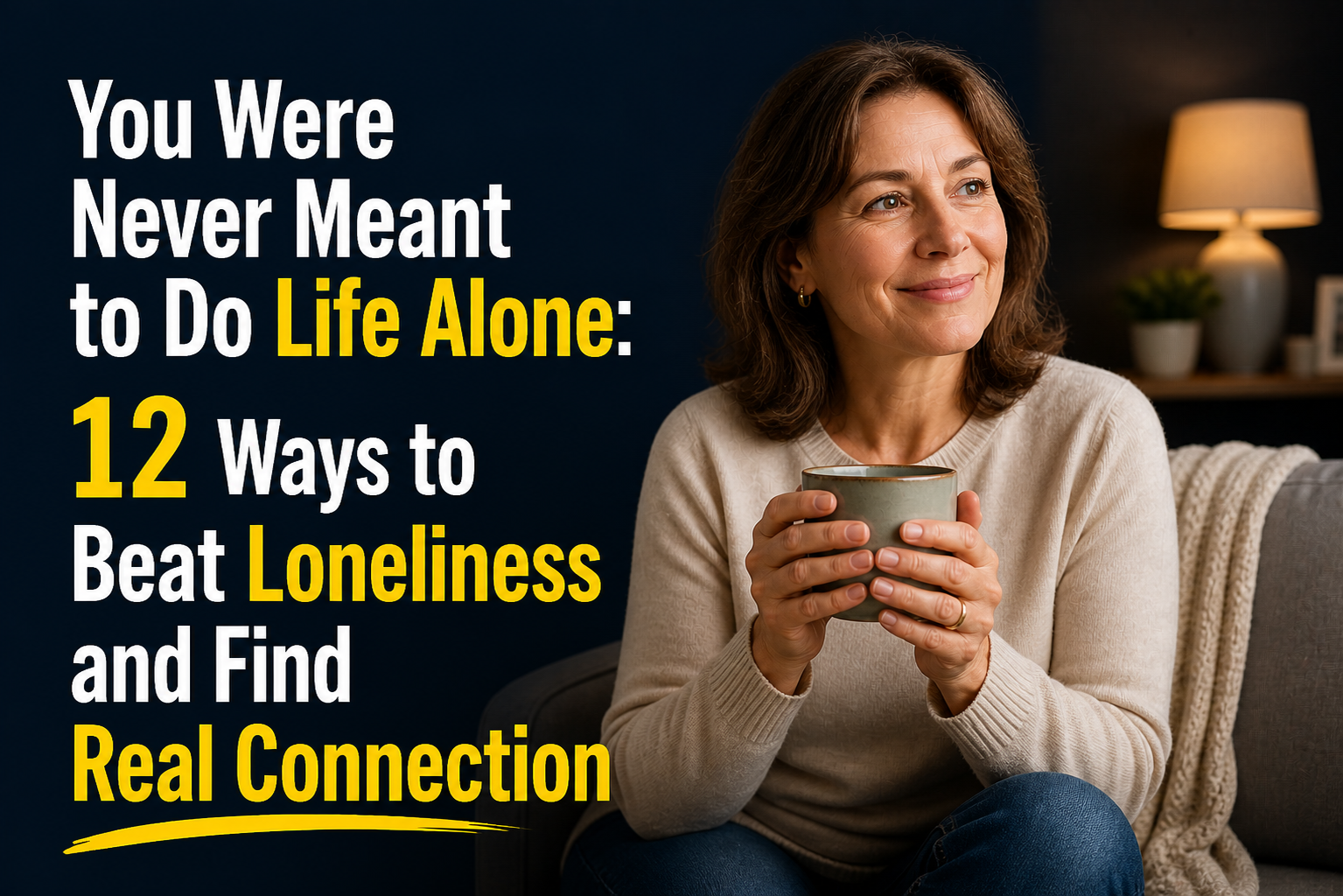 You Were Never Meant to Do Life Alone: 12 Ways to Beat Loneliness and Find Real Connection