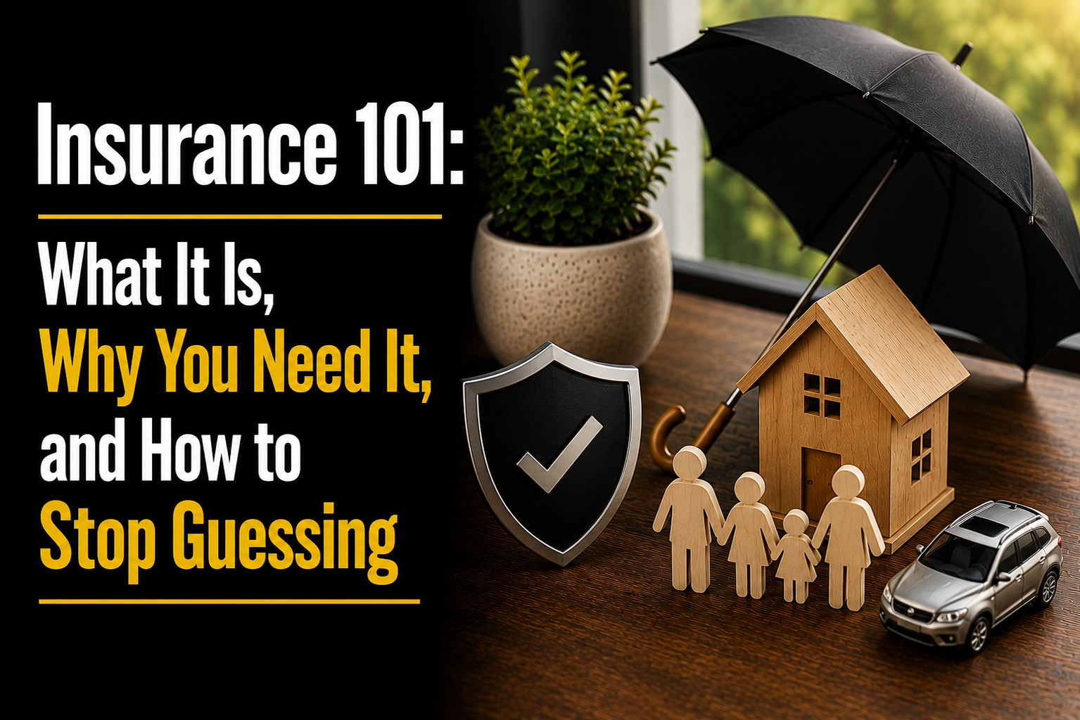 Insurance 101: What It Is, Why You Need It, and How to Stop Guessing