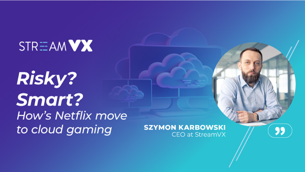 Risky? Smart? How’s Netflix move to cloud gaming 
