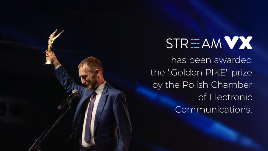 StreamVX has been awarded the "Golden PIKE" prize by the Polish Chamber of Electronic Communications.