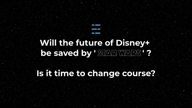 Will the future of Disney+ be saved by 'Star Wars'? Is it time to change course?
