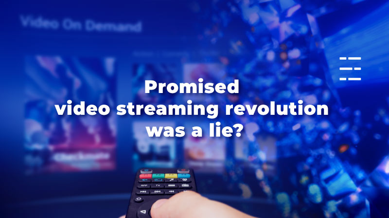 Promised video streaming revolution was a lie?