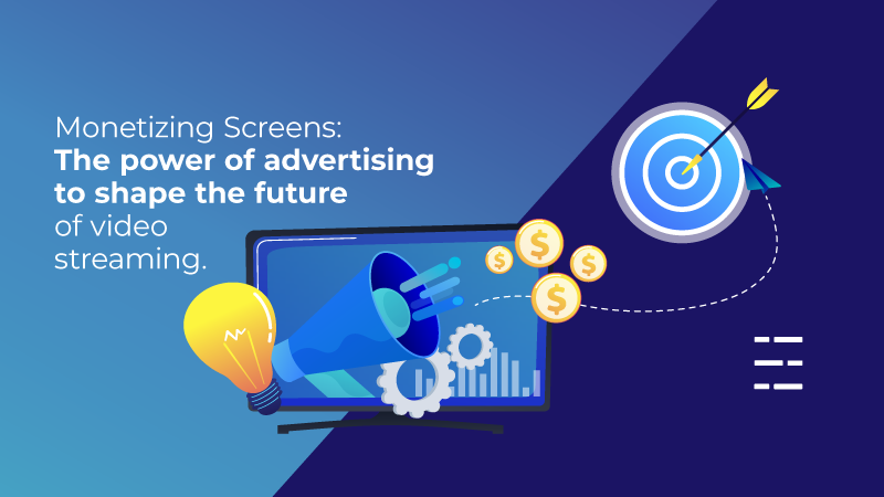Monetizing Screens: The power of advertising to shape the future of video streaming.