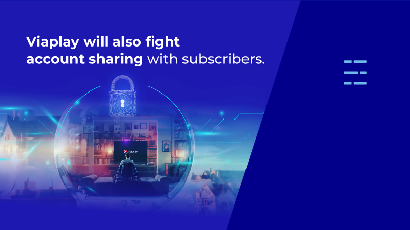 Viaplay will also fight account sharing with subscribers.