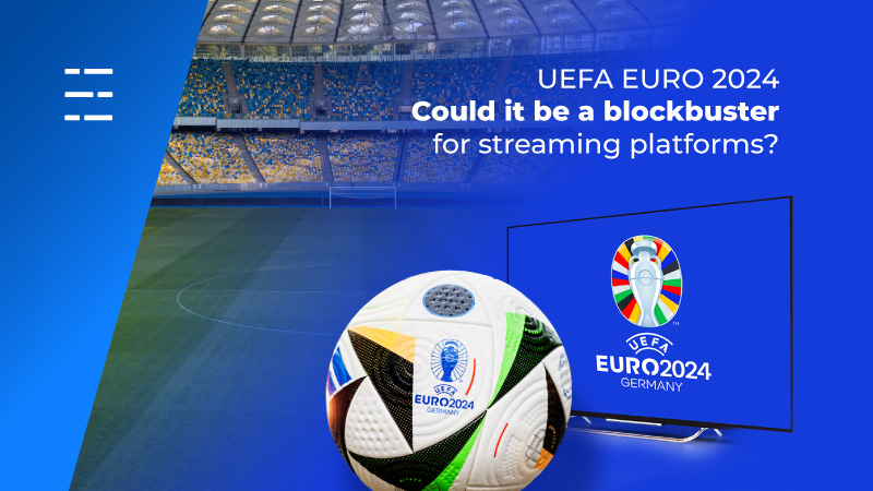 UEFA EURO 2024 - could it be a blockbuster for streaming platforms?