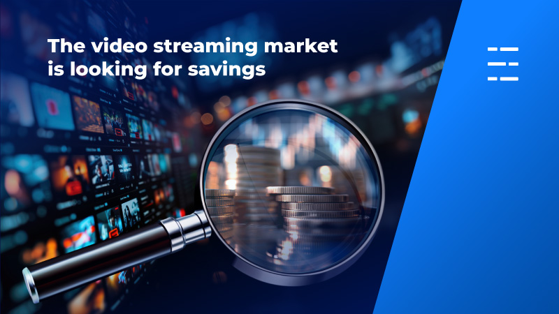 The video streaming market is looking for savings.