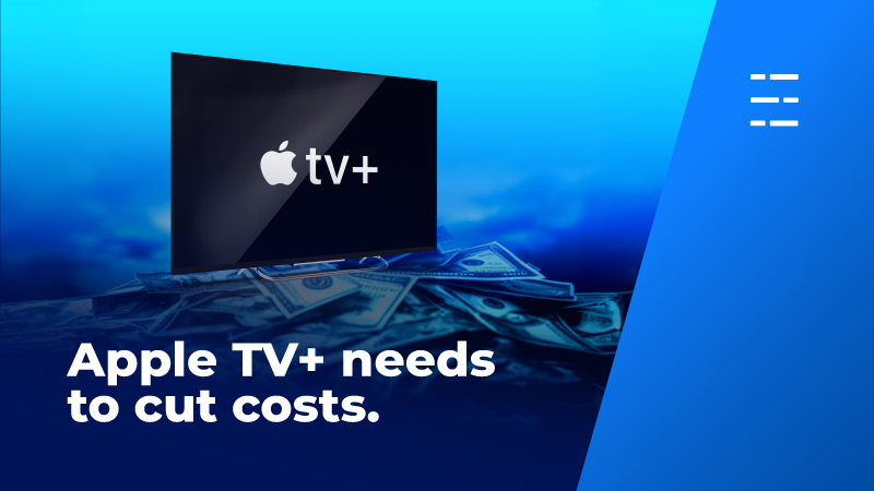 Apple TV+ needs to cut costs.