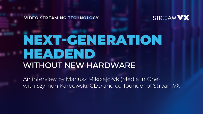 Next-generation headend without new hardware.