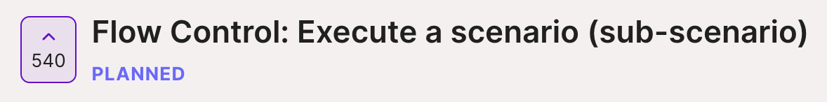 Feature for 'Flow Control: Execute a scenario (sub-scenario)' with 540 upvotes, status planned