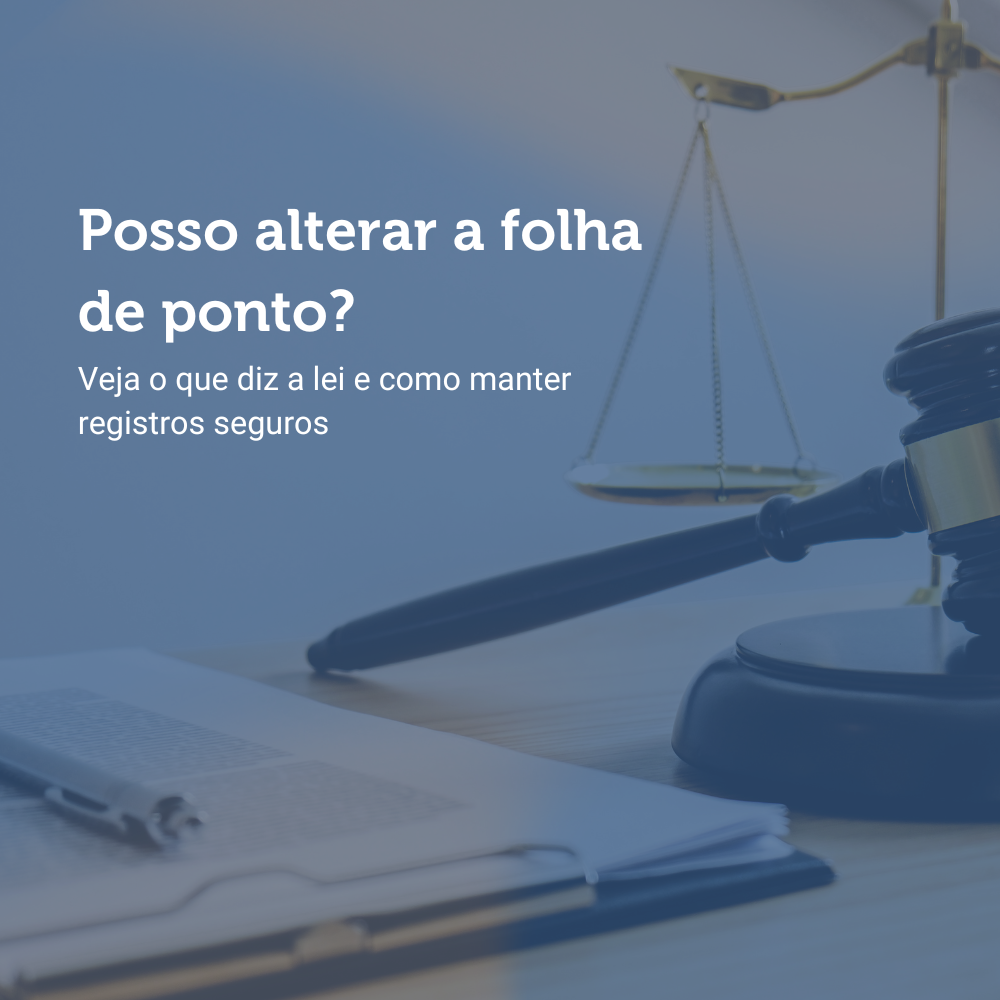 Posso alterar a folha de ponto? Veja o que diz a lei e como manter registros seguros 