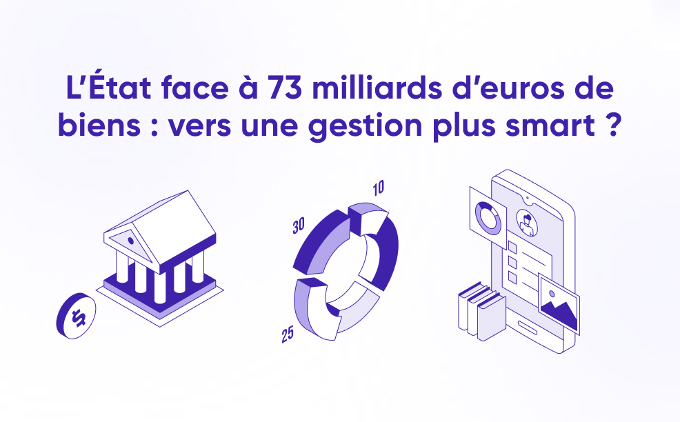L’État face à 73 milliards d’euros de biens : vers une gestion plus smart ?