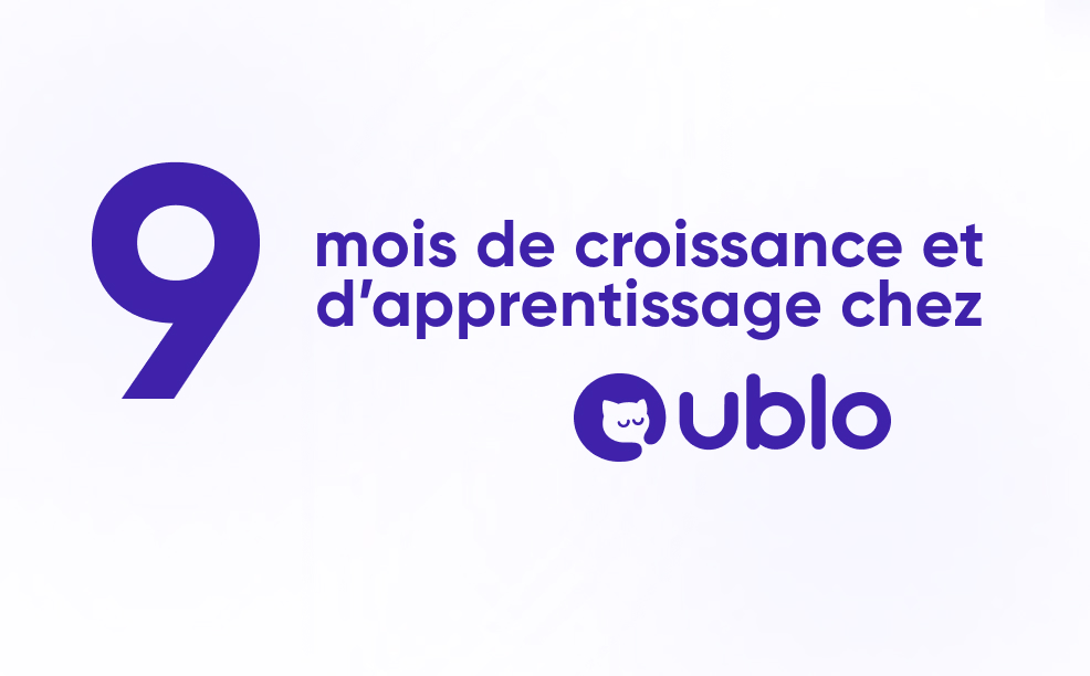 Neuf mois de croissance et d’apprentissage chez Ublo