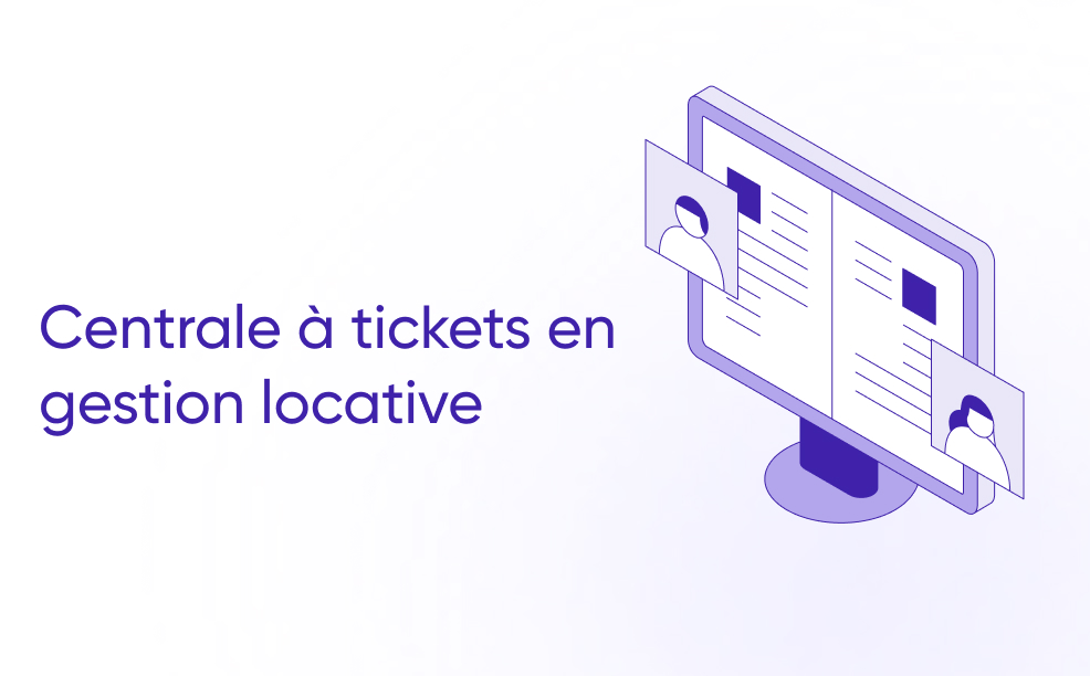Centrale à tickets en gestion locative : comment mieux gérer les demandes et incidents locataires ?