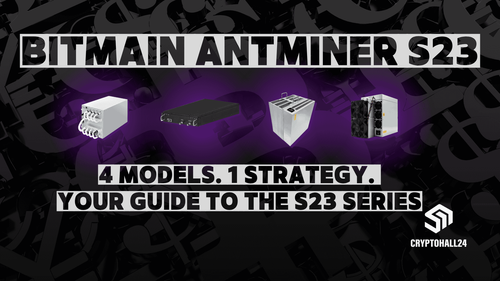 Bitmain Antminer S23 Serie: Titelbild mit vier Miner-Modellen zum Vergleich - Cryptohall24