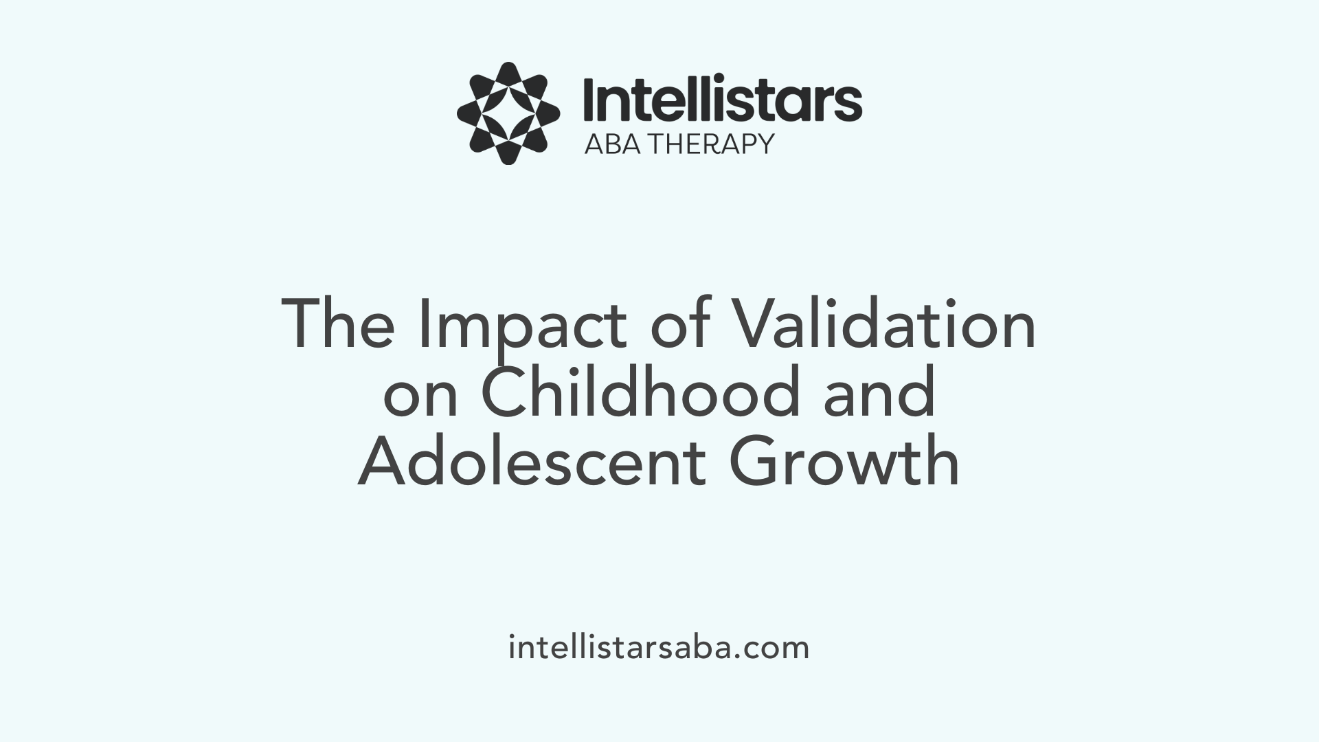 The Impact of Validation on Childhood and Adolescent Growth
