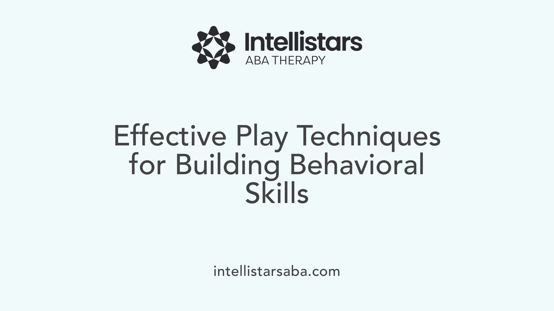 Effective Play Techniques for Building Behavioral Skills