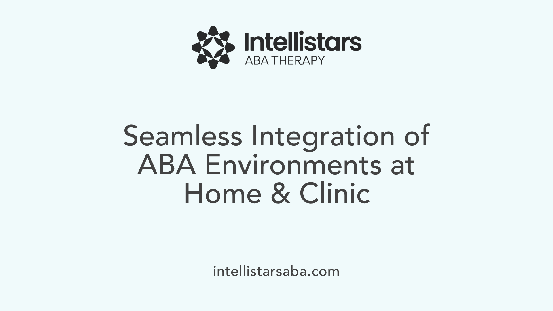 Seamless Integration of ABA Environments at Home &amp; Clinic