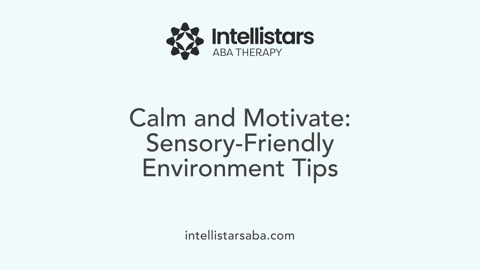 Calm and Motivate: Sensory-Friendly Environment Tips