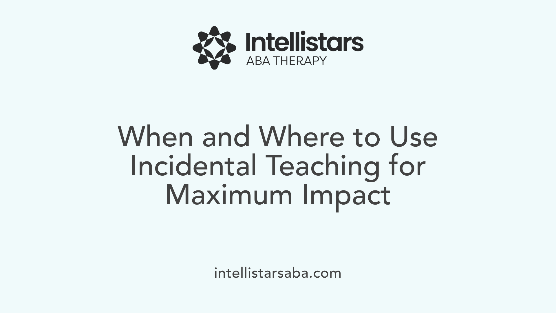When and Where to Use Incidental Teaching for Maximum Impact