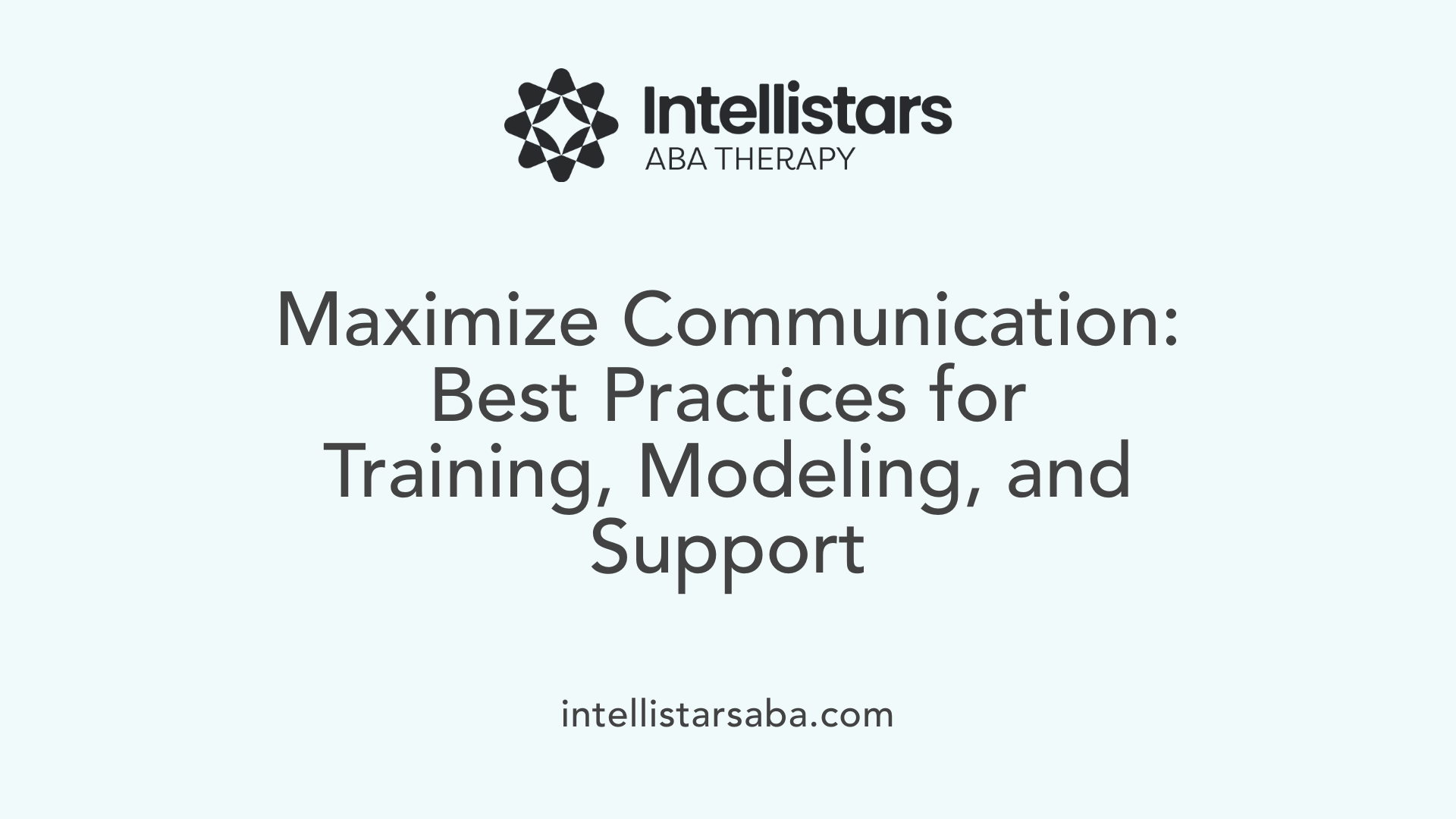 Maximize Communication: Best Practices for Training, Modeling, and Support