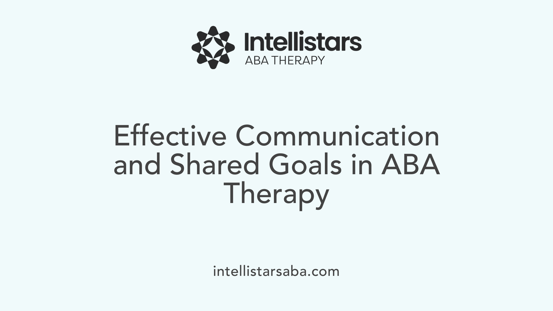 Effective Communication and Shared Goals in ABA Therapy