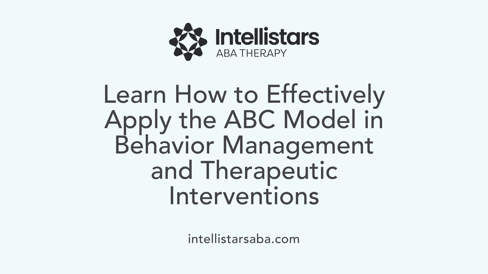 Learn How to Effectively Apply the ABC Model in Behavior Management and Therapeutic Interventions