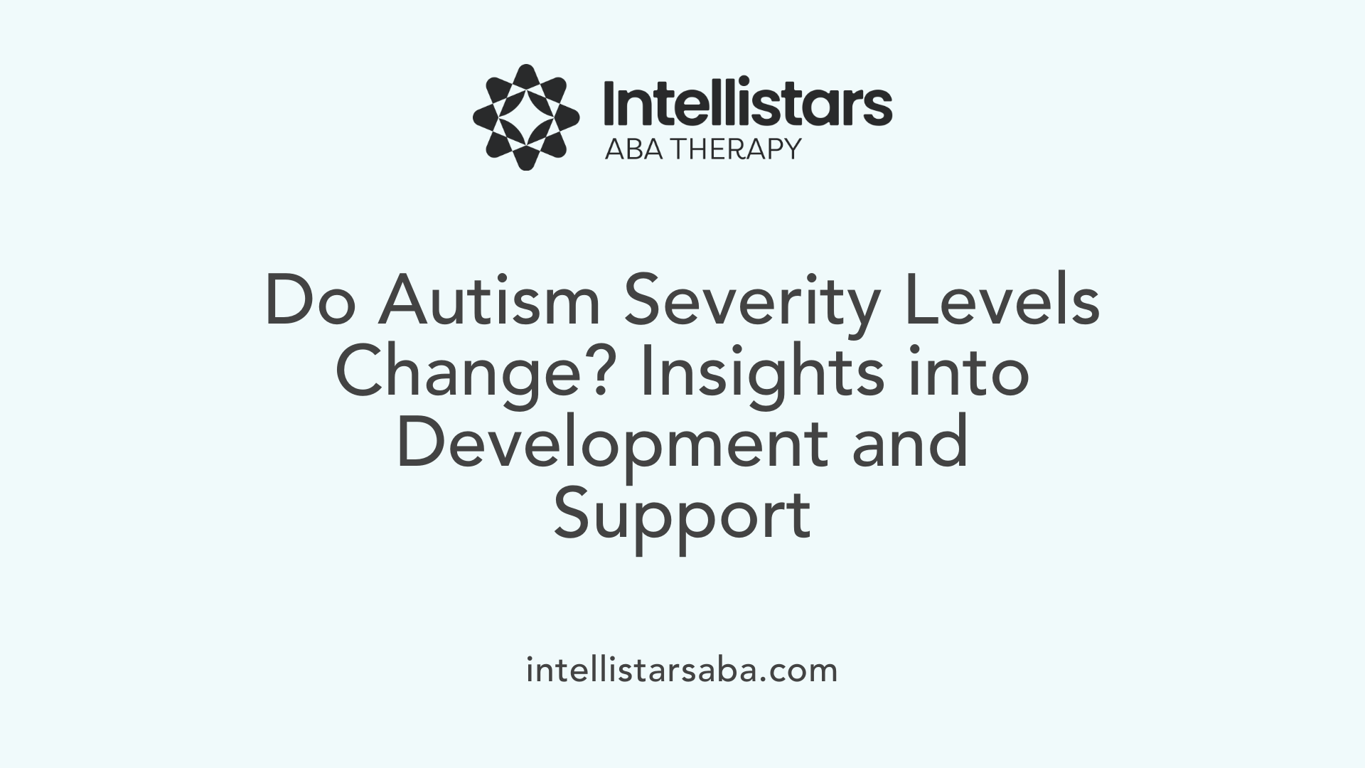 Do Autism Severity Levels Change? Insights into Development and Support