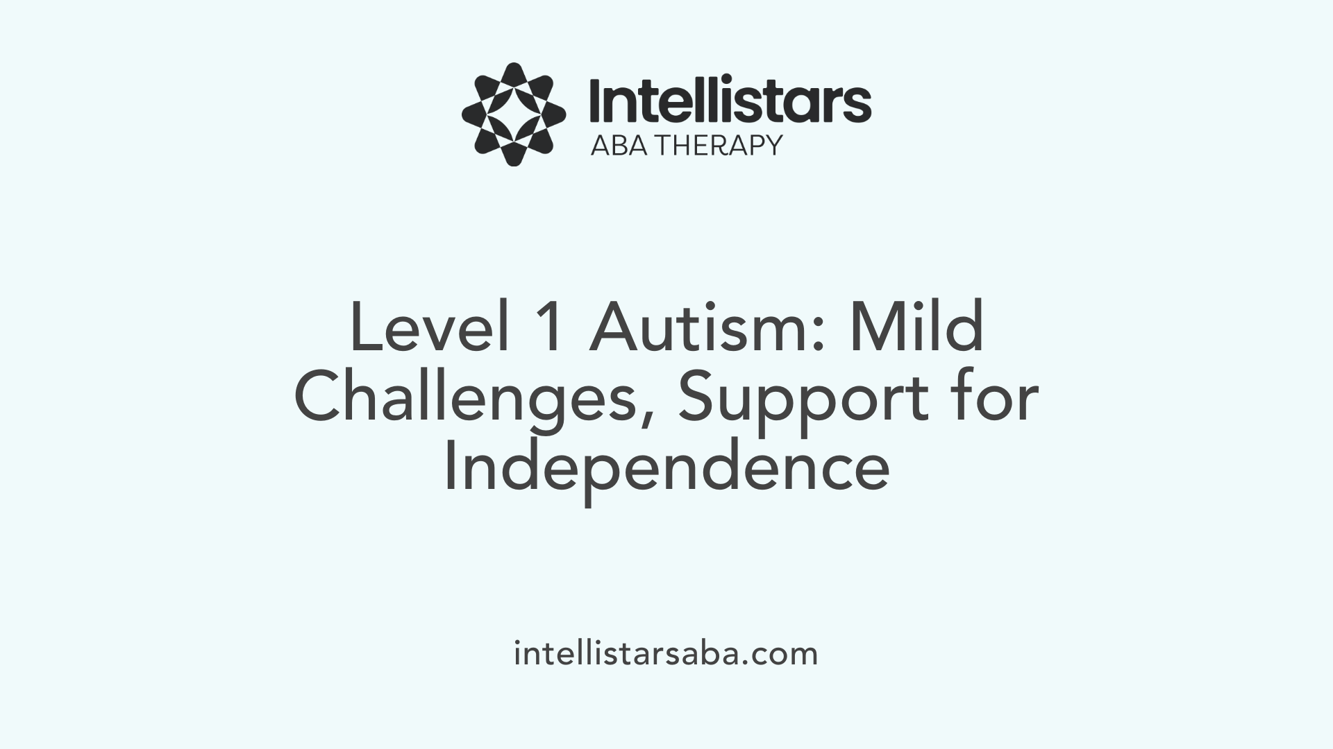 Level 1 Autism: Mild Challenges, Support for Independence