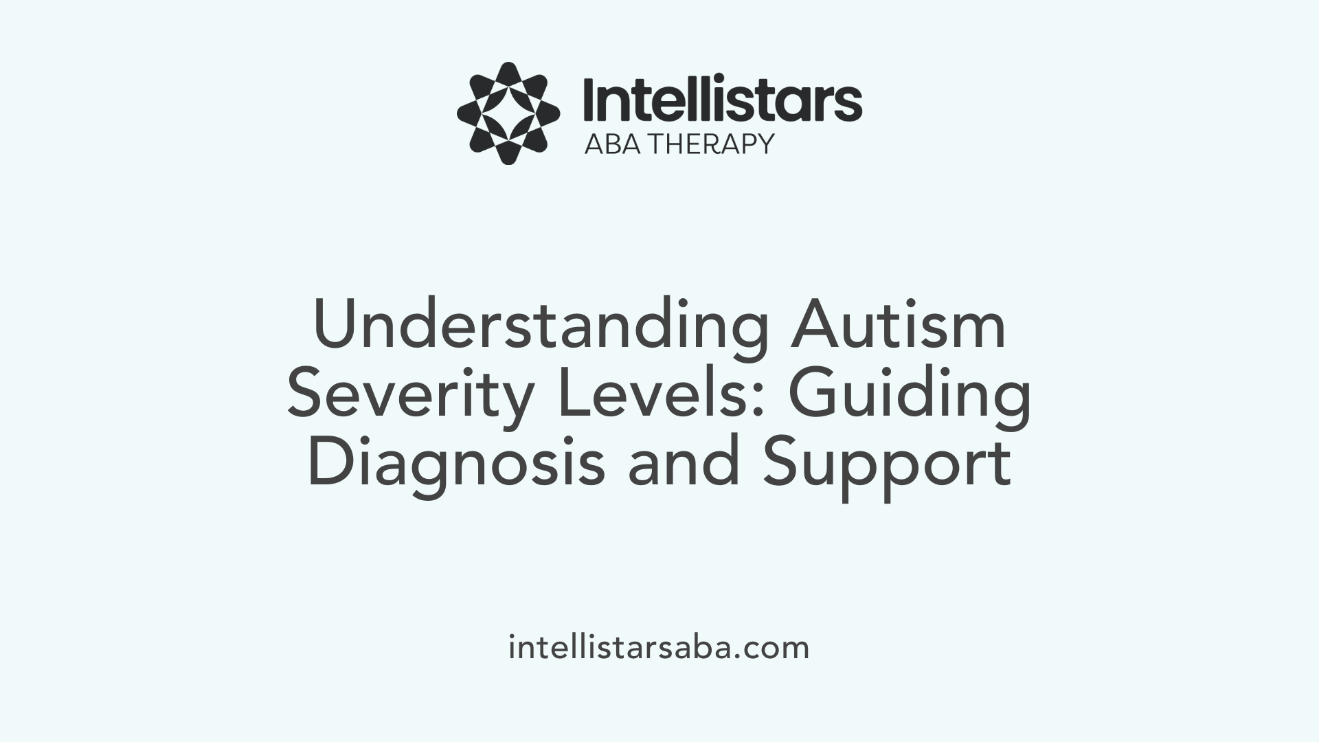Understanding Autism Severity Levels: Guiding Diagnosis and Support