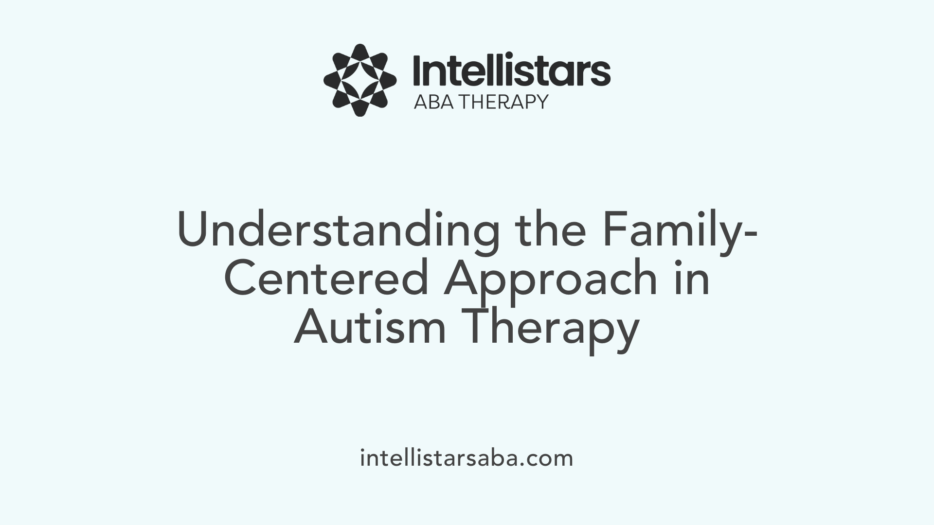 Understanding the Family-Centered Approach in Autism Therapy