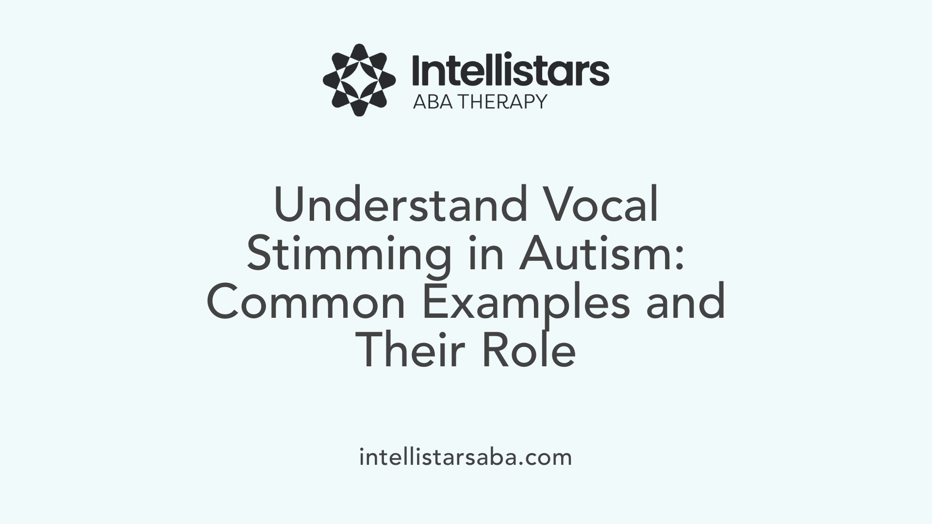 Understand Vocal Stimming in Autism: Common Examples and Their Role