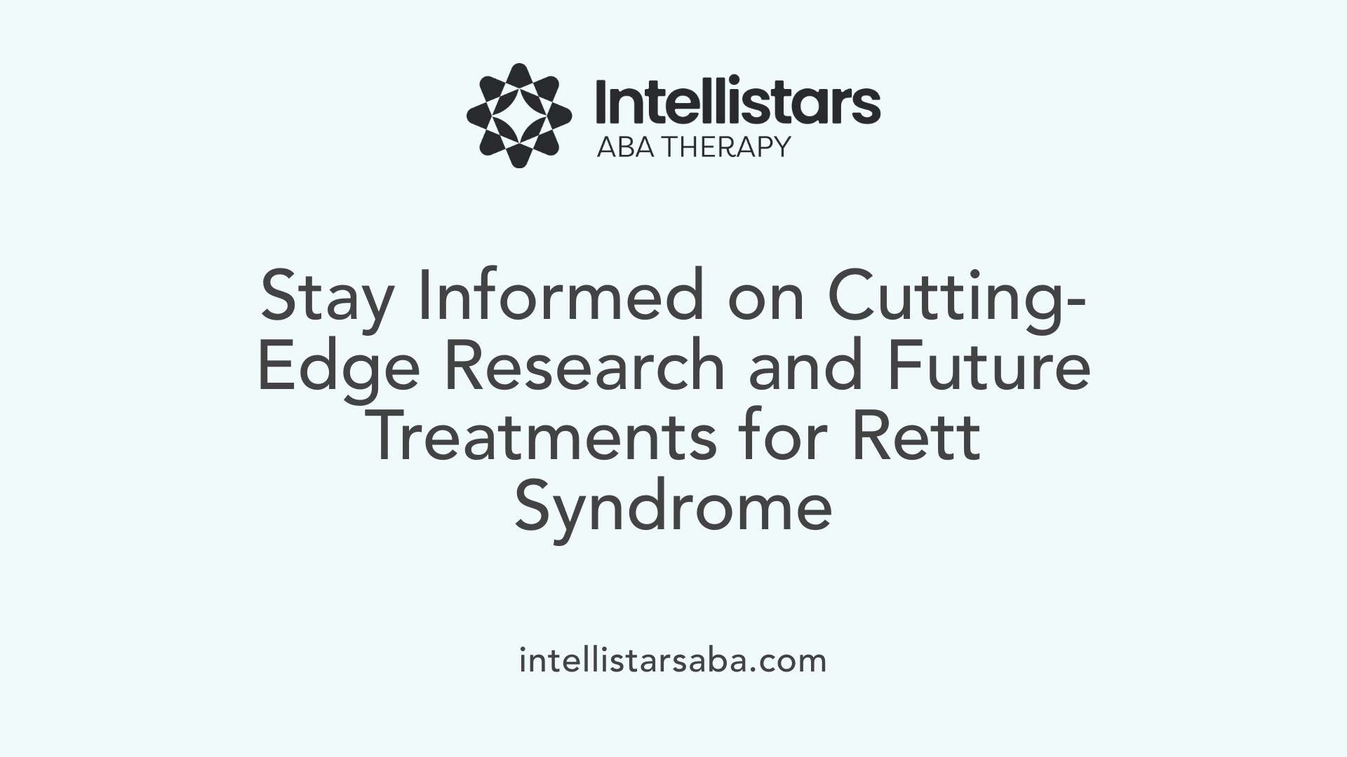 Stay Informed on Cutting-Edge Research and Future Treatments for Rett Syndrome