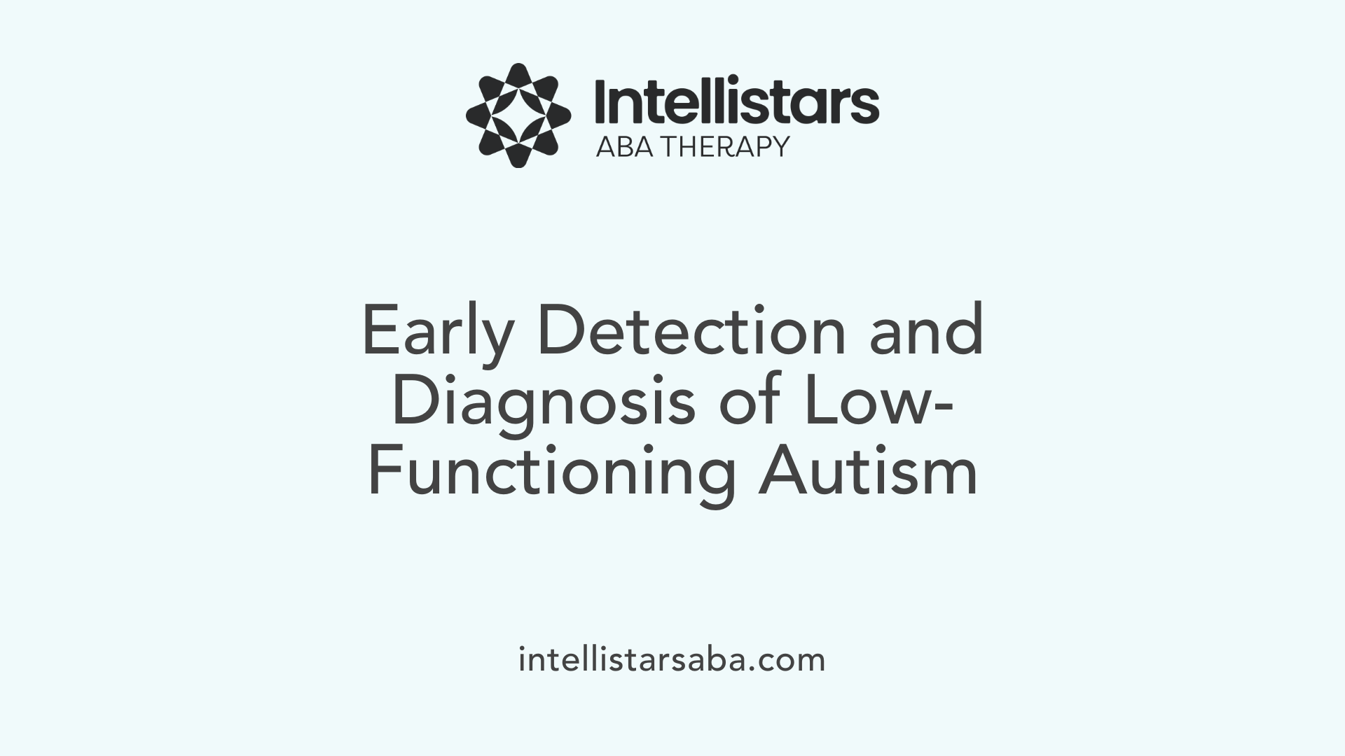 Early Detection and Diagnosis of Low-Functioning Autism
