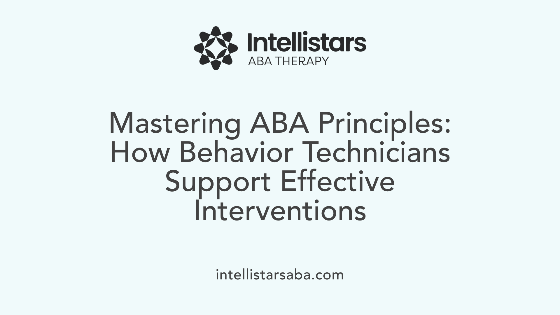 Mastering ABA Principles: How Behavior Technicians Support Effective Interventions