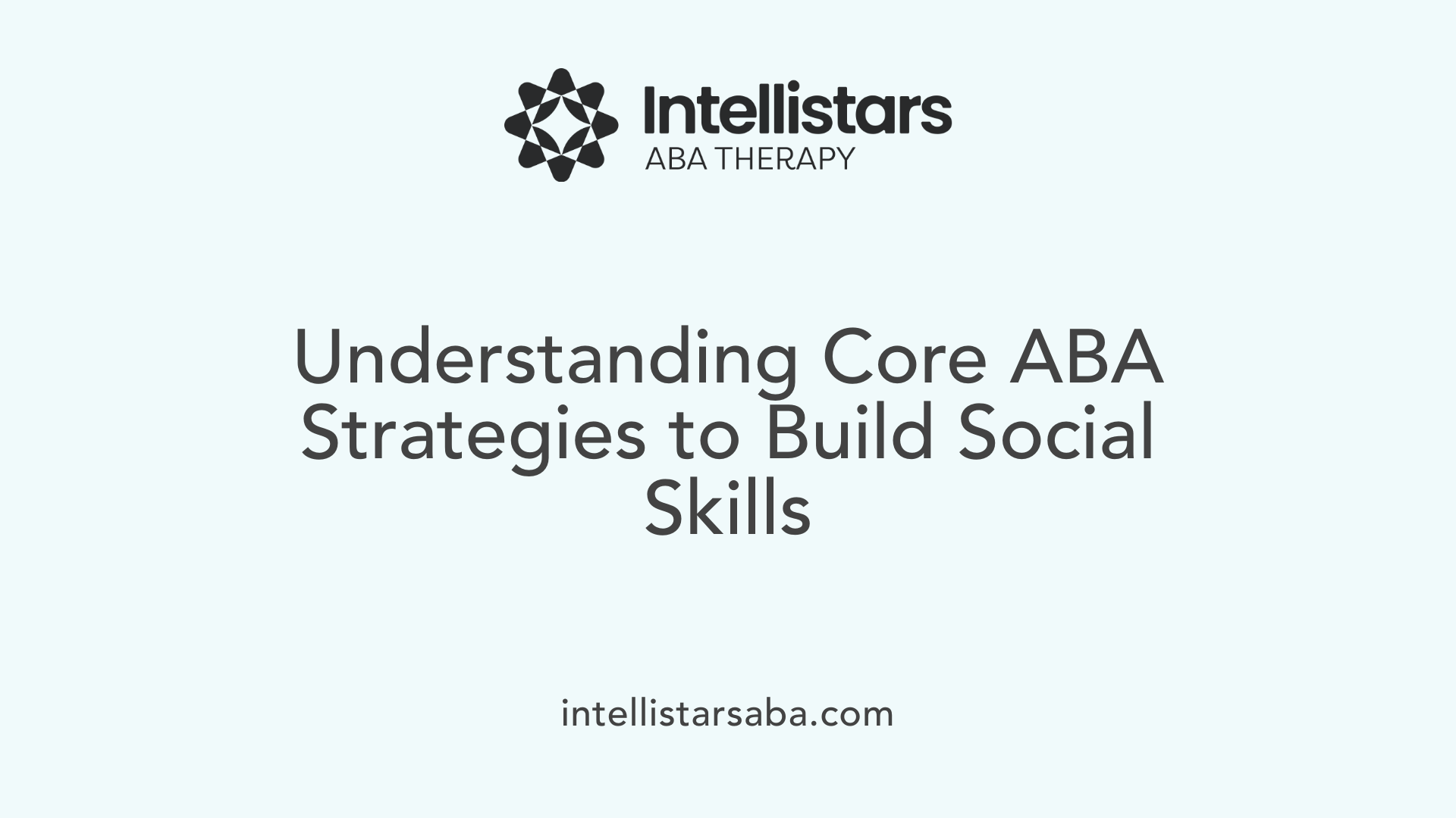 Understanding Core ABA Strategies to Build Social Skills