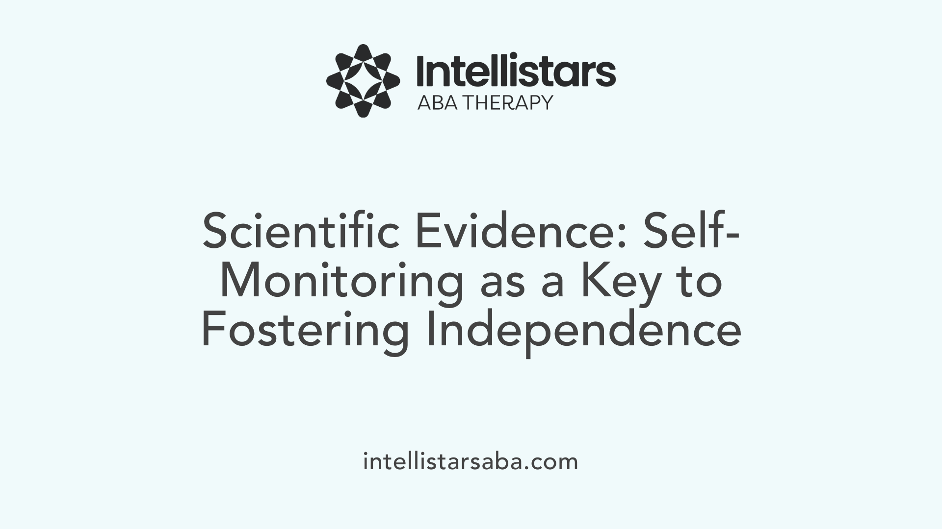 Scientific Evidence: Self-Monitoring as a Key to Fostering Independence