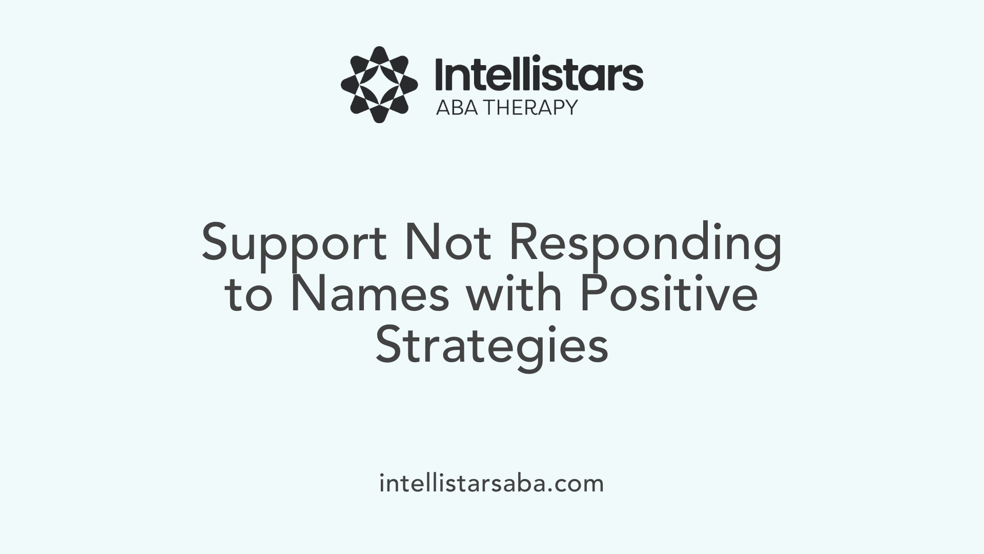 Support Not Responding to Names with Positive Strategies