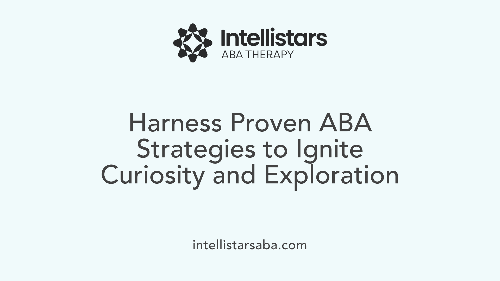 Harness Proven ABA Strategies to Ignite Curiosity and Exploration
