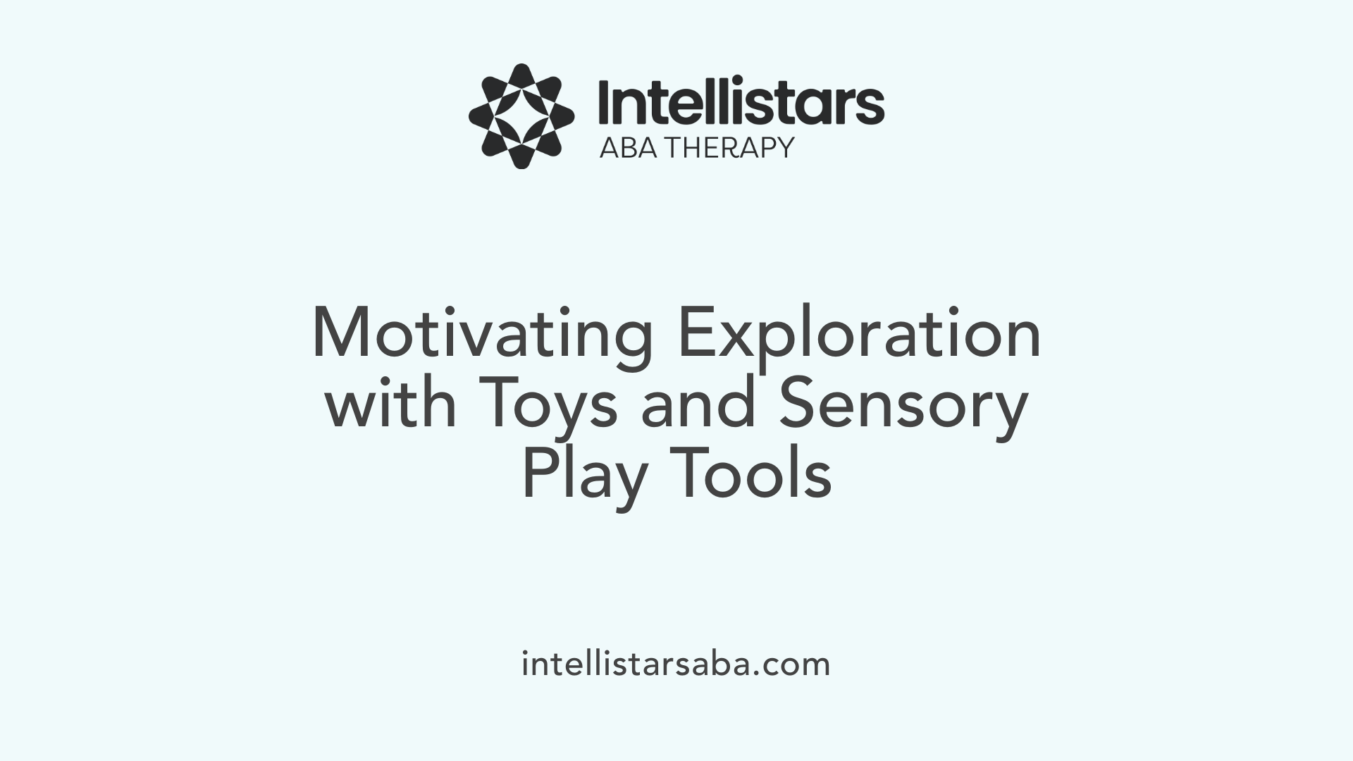 Motivating Exploration with Toys and Sensory Play Tools