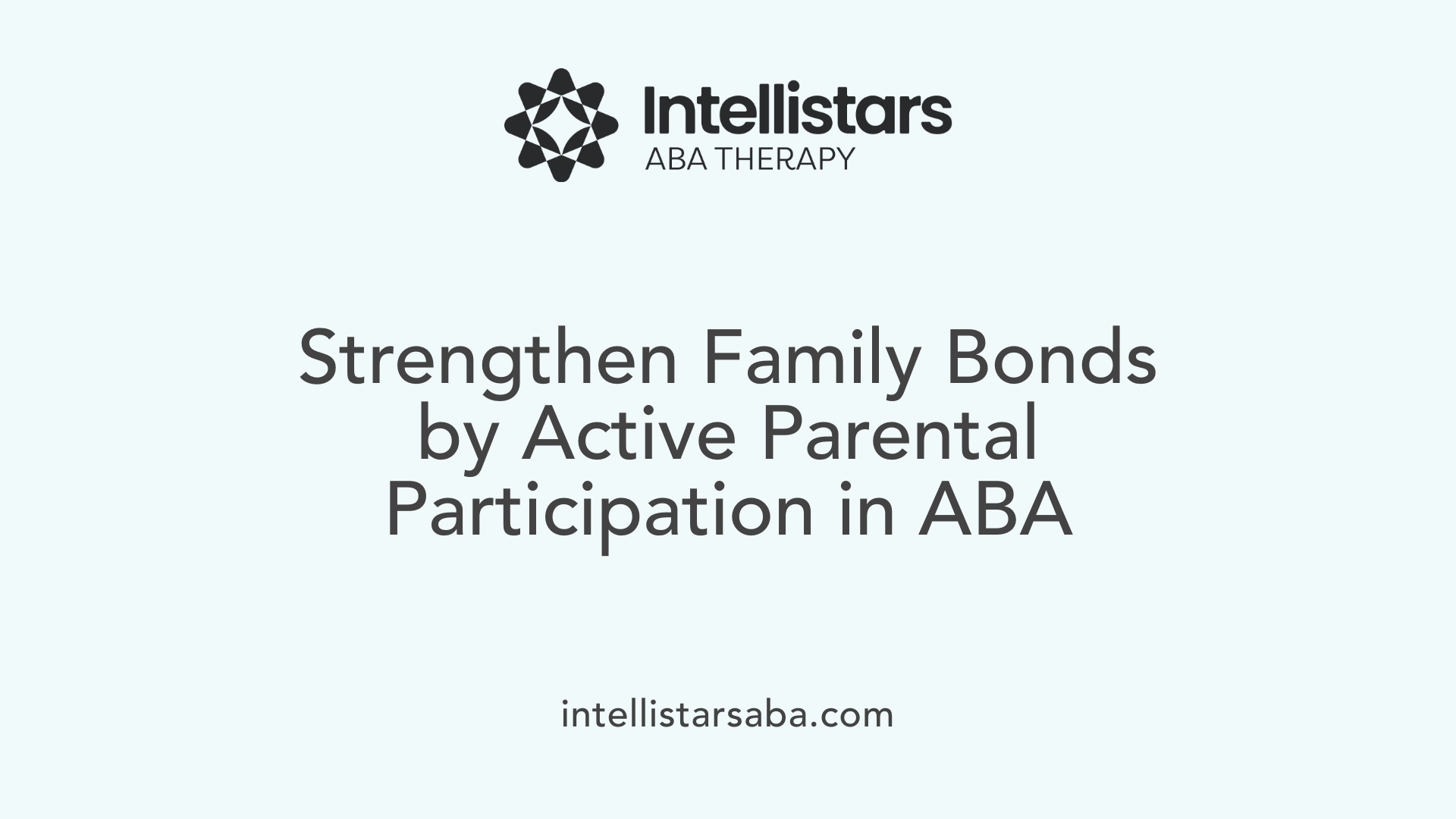 Strengthen Family Bonds by Active Parental Participation in ABA