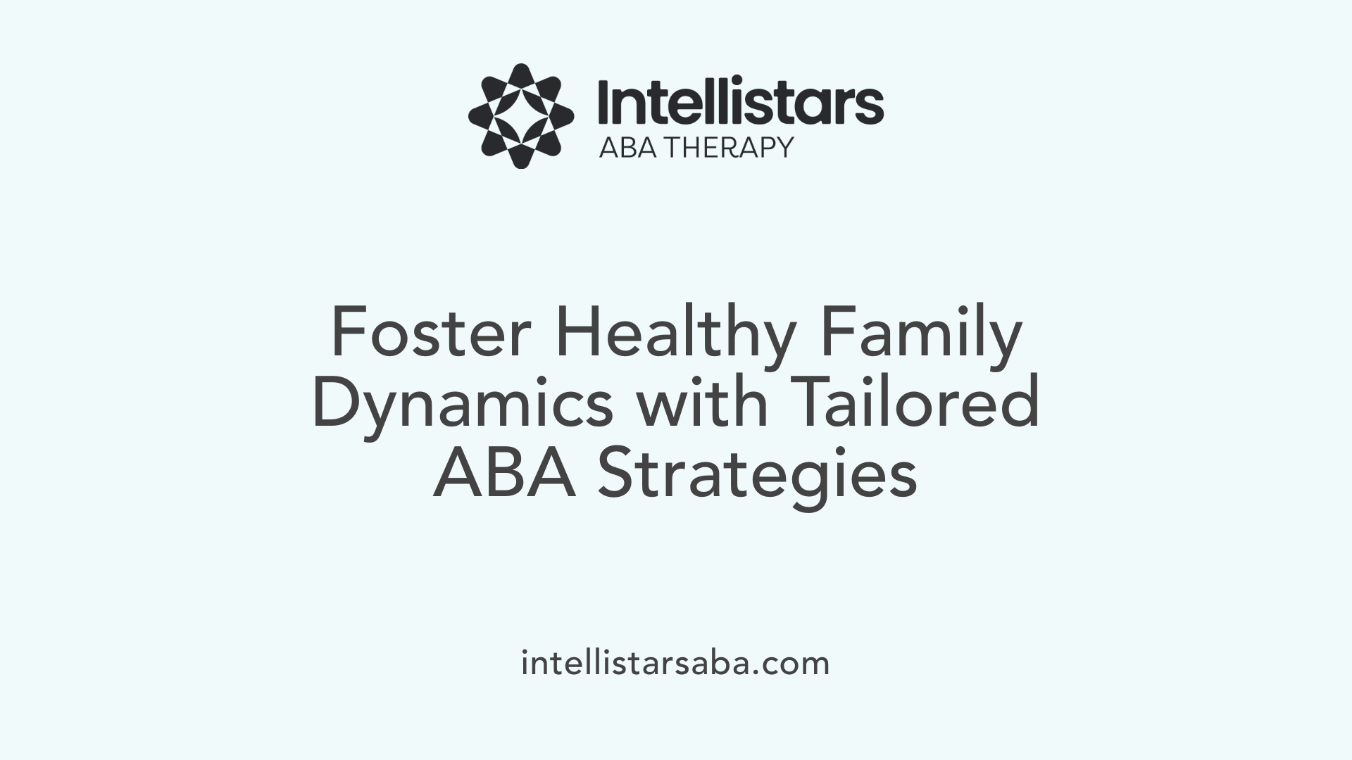 Foster Healthy Family Dynamics with Tailored ABA Strategies