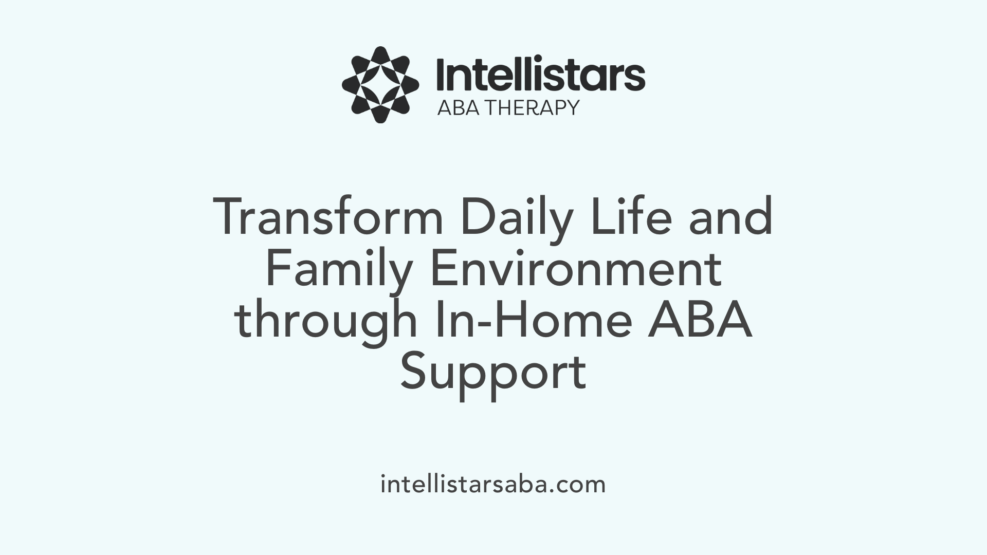 Transform Daily Life and Family Environment through In-Home ABA Support