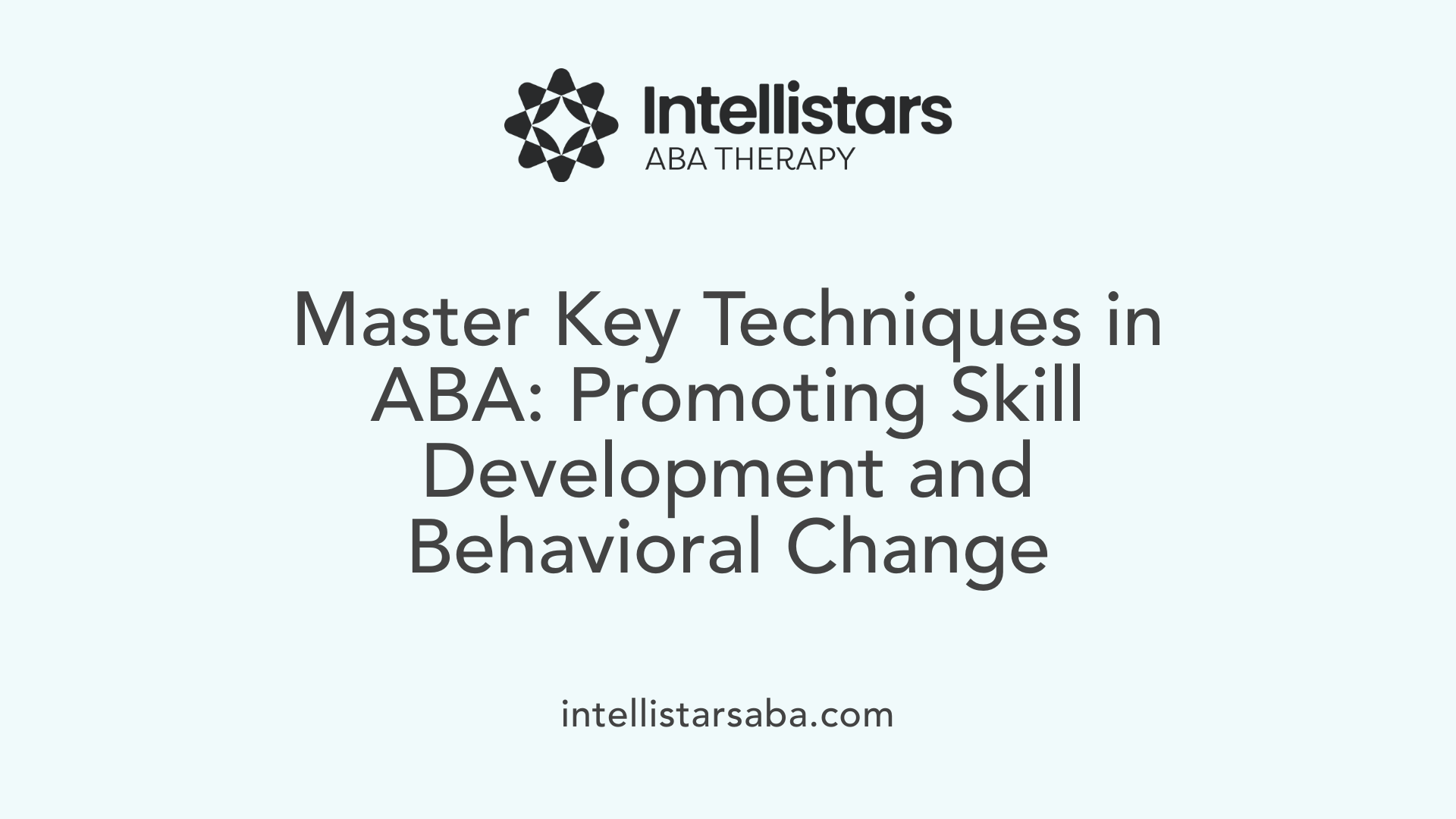 Master Key Techniques in ABA: Promoting Skill Development and Behavioral Change