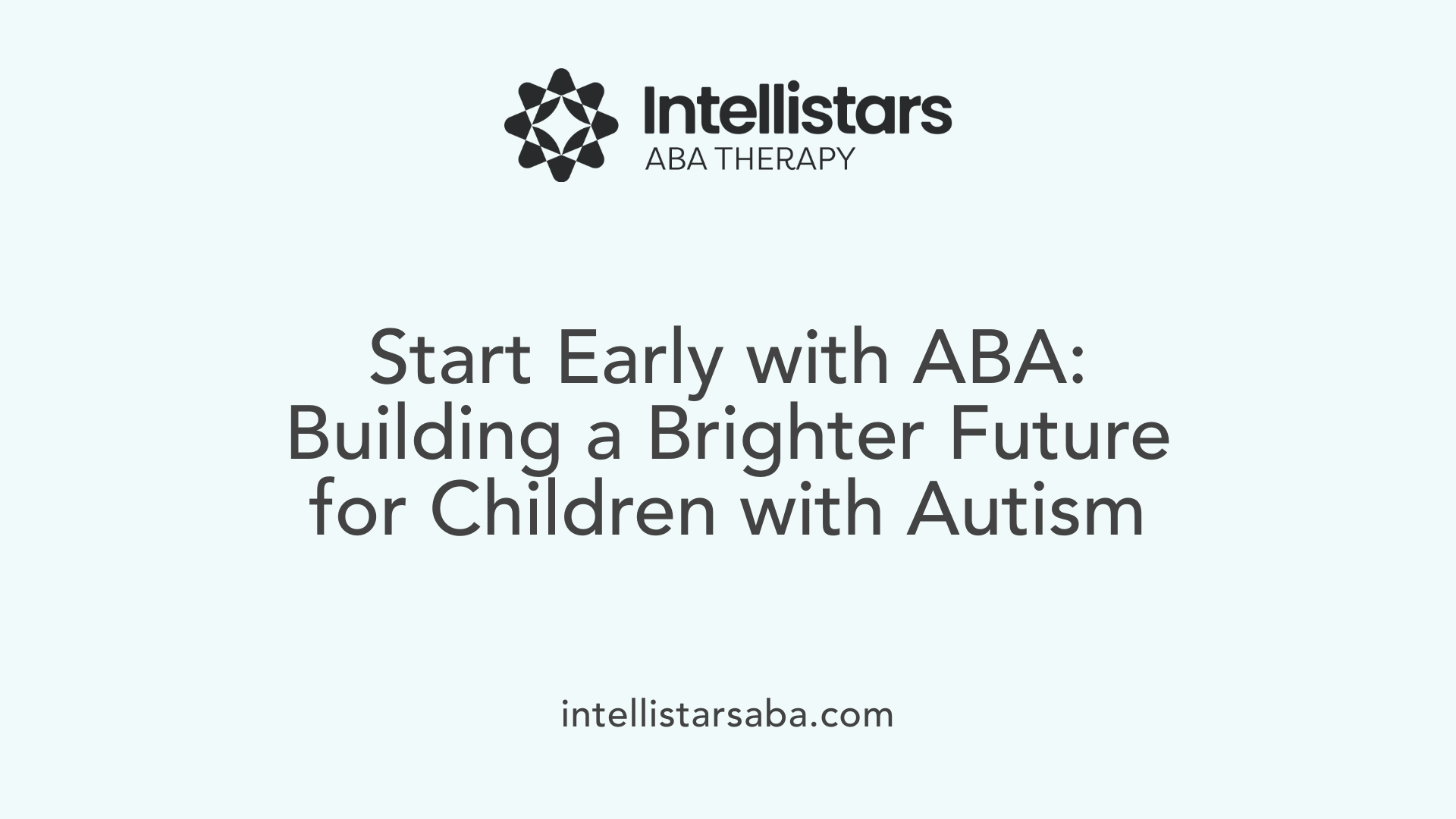 Start Early with ABA: Building a Brighter Future for Children with Autism