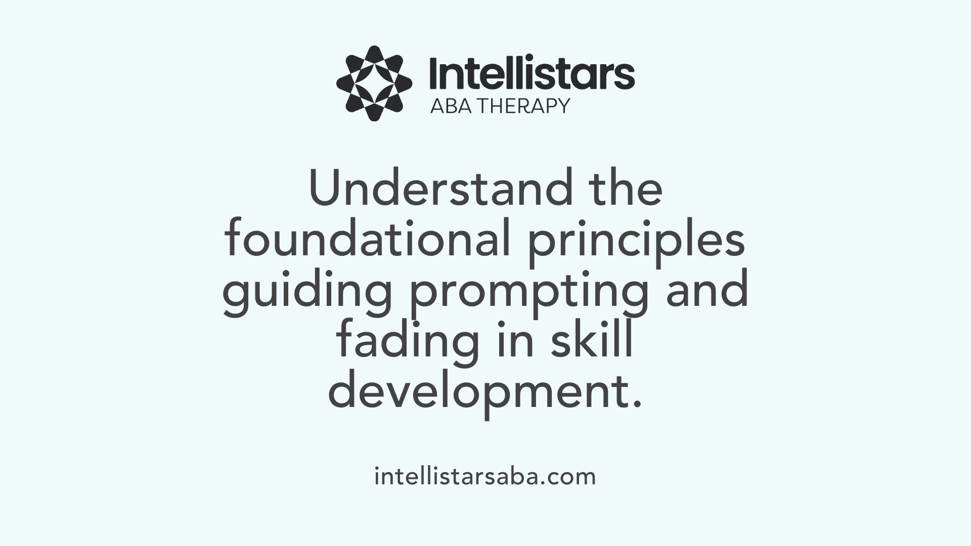 Understand the foundational principles guiding prompting and fading in skill development.