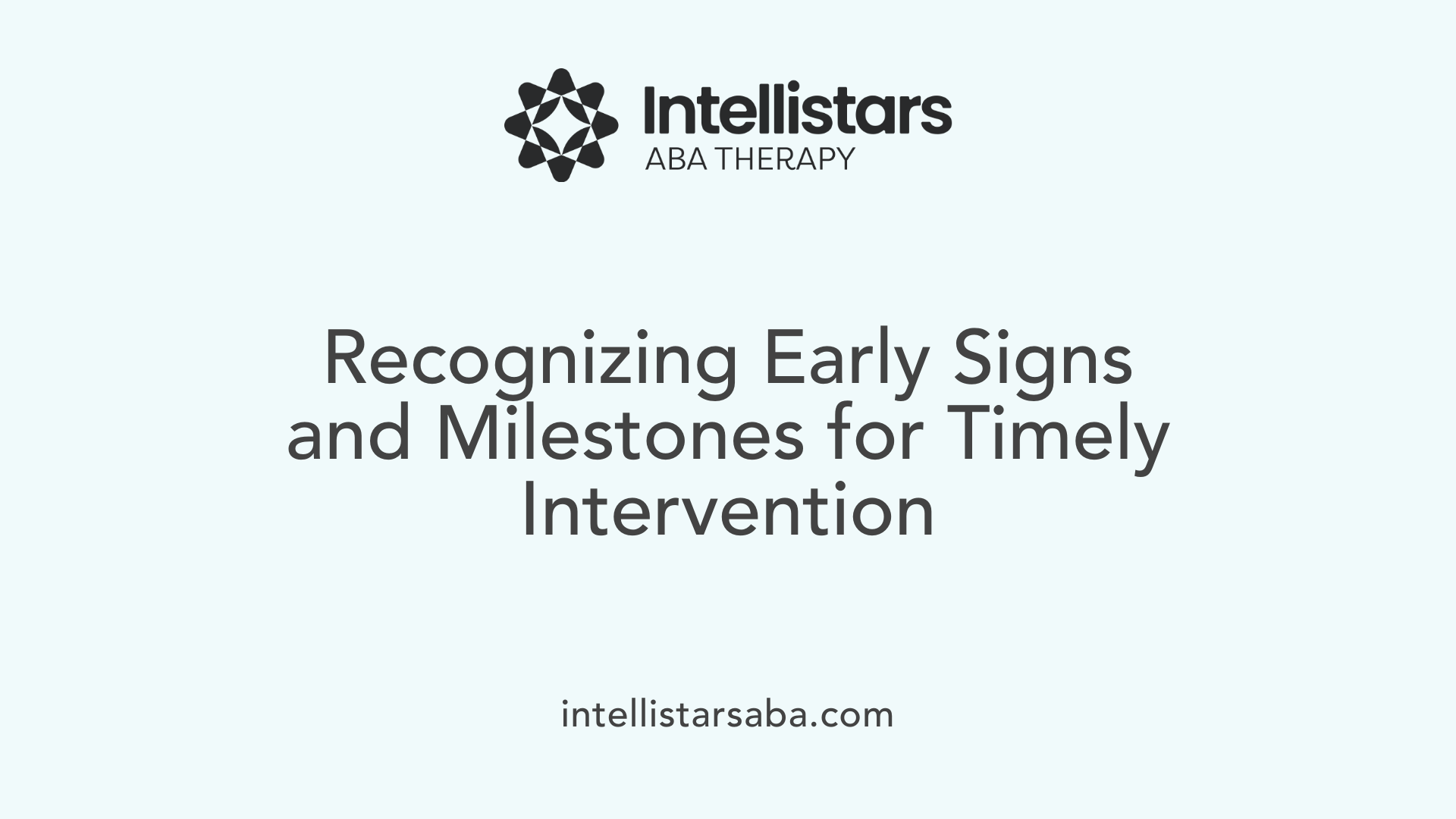 Recognizing Early Signs and Milestones for Timely Intervention