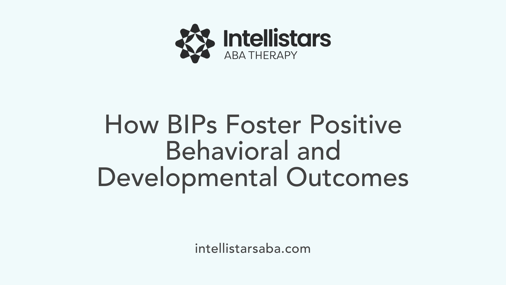 How BIPs Foster Positive Behavioral and Developmental Outcomes